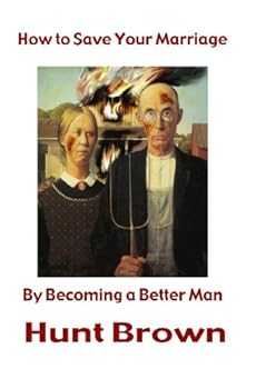 Paperback How to Save Your Marriage: By Becoming a Better Man Book