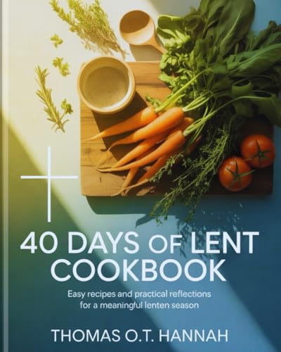 40 Days of Lent Cookbook: Easy Recipes and...