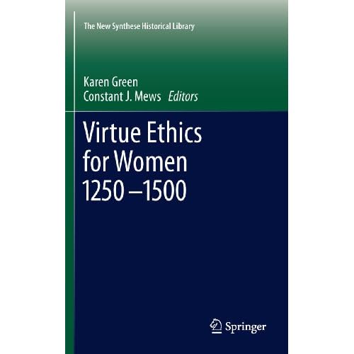 Virtue Ethics for Women 1250-1500 (The New Synthese Historical Library Book 69) (English Edition)