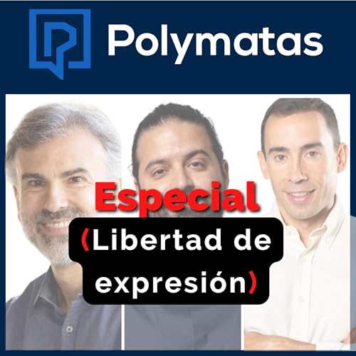 #49 (Entre Polymatas) Libertad de expresi&oacute;n, &iquest;un valor sagrado?