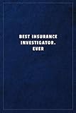  Best Insurance Investigator. EverBest Insurance Investigator. Ever: Lined notebook - 108 pages, high quality cover and (6 x 9) inches in size.
