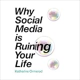 Why Social Media Is Ruining Your Life