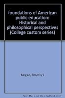 foundations of American public education: Historical and philosophical perspectives (College custom series) 0070051852 Book Cover