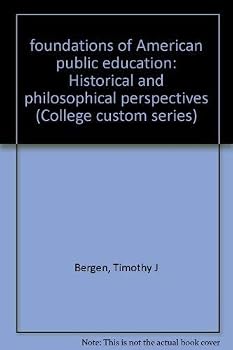 foundations of American public education: Historical and philosophical perspectives (College custom series)