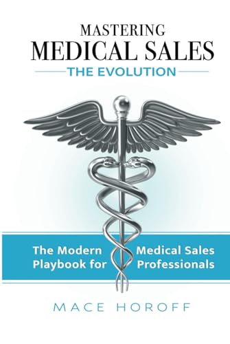 Mastering Medical Sales - The Evolution: The Modern Playbook for Medical Sales Professionals
