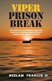 Viper Prison Break: The untold story of a daring escape from Kala Pani, the dreaded penal colony of Andamans, by a band of convicts