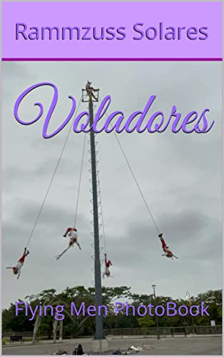 Voladores: Flying Men PhotoBook (Whistle blowers and hand washers) (English Edition)