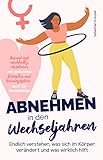 Abnehmen in den Wechseljahren: Endlich verstehen, was sich im Körper verändert und was wirklich hilft - gesund und nachhaltig abnehmen mit einfachen Rezepten und Trainingsplan - auch für Berufstätige - Sebastian Kreuzer 