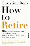 How to Retire: 18 Wege zu finanzieller Sicherheit und persönlicher Erfüllung nach dem Job | Ruhestand planen: Strategien für ein sicheres Portfolio ... Leben in der Rente - DEUTSCHE AUSGABE