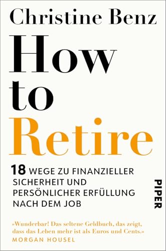 How to Retire: 18 Wege zu finanzieller Sicherheit und persönlicher Erfüllung nach dem Job | Ruhestand planen: Strategien für ein sicheres Portfolio ... Leben in der Rente - DEUTSCHE AUSGABE