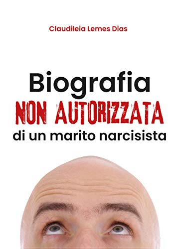 Biografia non autorizzata di un marito narcisista (Italian Edition)