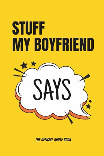 Stuff My Boyfriend Says: Funny Gift for Girlfriend to Write Down Boyfriend's Quotes - Gag Present for Valentine's Day, Birthday or Anniversary - Dating Humor Journal
