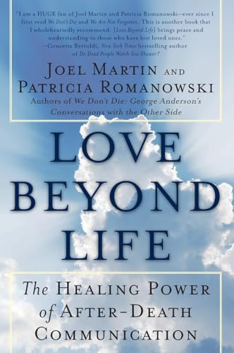 Love Beyond Life: The Healing Power of After-Death Communications – Groundbreaking Evidence and Testimonies Bringing Hope and Comfort to the Bereaved