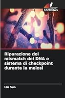 Riparazione dei mismatch del DNA e sistema di checkpoint durante la meiosi (Italian Edition) 6209977235 Book Cover