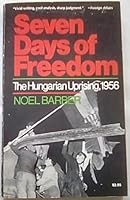 Seven Days of Freedom: The Hungarian Uprising 1956
