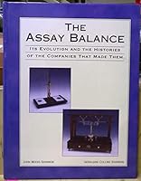 The assay balance: Its evolution and the histories of the companies that made them 0967684110 Book Cover