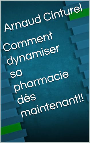 Comment dynamiser sa pharmacie dès maintenant!! (French Edition)