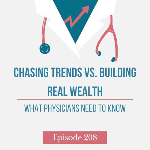 Chasing Trends vs. Building Real Wealth: What Physicians Need to Know Podcast Por  arte de portada