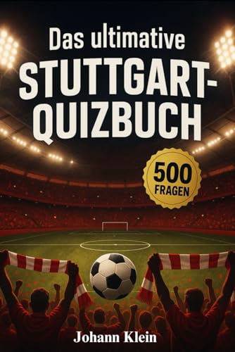 Das ultimative Stuttgart-Quizbuch: 500 Multiple-Choice-Fragen rund um den VfB – Von der Gründung bis zur Zukunft, von Spielerlegenden bis ... Antworten nach jedem Block von 50 Fragen