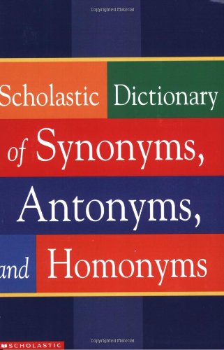 Scholastic Dictionary Of Synonyms, Antonyms And Homonyms (Scholastic Reference) #TOP5