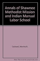 Annals of Shawnee Methodist Mission and Indian Manual Labor School 0877260052 Book Cover