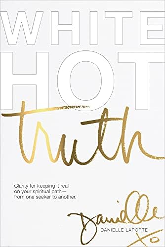 White Hot Truth: Clarity for Keeping It Real on Your Spiritual