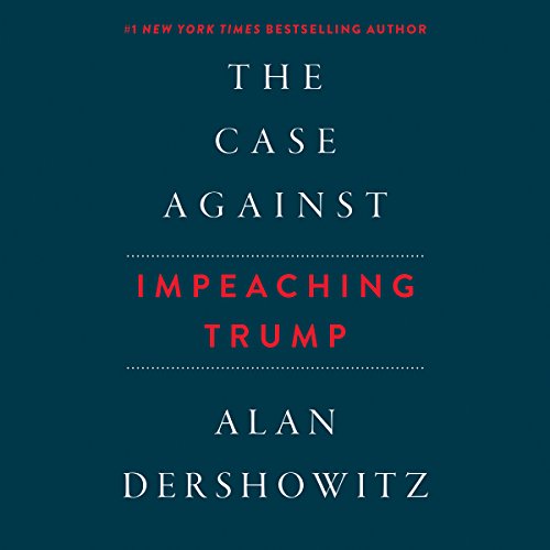The Case Against Impeaching Trump - Alan Dershowitz
