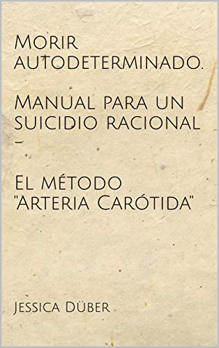 Morir autodeterminado. Manual para un suicidio racional - El método 
