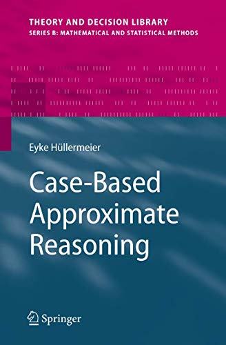Case-Based Approximate Reasoning (Theory and Decision Library B, 44)