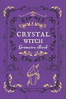 Crystal Witch Grimoire: Wiccan and Pagan Spell Book of Shadows B0B1DQTZDS Book Cover