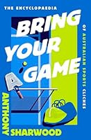 Bring Your A Game: The Encyclopaedia of Australian Sports Cliches