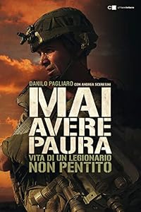 Mai avere paura. Vita di un legionario non pentito