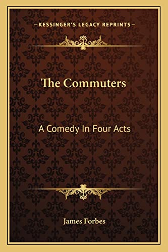 The Commuters: A Comedy In Four Acts