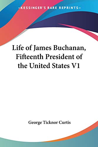 Life of James Buchanan, Fifteenth President of the United States V1