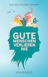  Gute Menschen verlieren nie: Der Sieg beginnt im Kopf