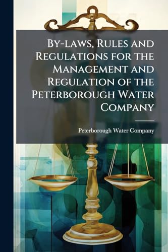 By-laws, Rules and Regulations for the Management and Regulation of the Peterborough Water Company