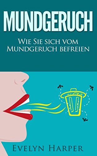 Preisvergleich Produktbild Mundgeruch: Wie Sie sich vom Mundgeruch befreien