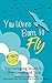 You Were Born To Fly: Encouraging Youth to Overcome and Soar