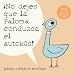 ¡No Dejes Que la Paloma Conduzca el Autobus! (Pigeon Series) (Spanish Edition)