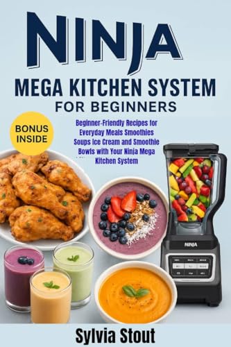 Ninja Mega Kitchen System for Beginners: Beginner-Friendly Recipes for Everyday Meals Smoothies Soups Ice Cream and Smoothie Bowls with Your Ninja Mega Kitchen System (English Edition)