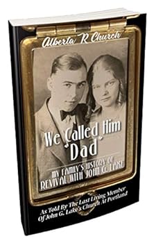 Paperback We Called Him "Dad": My Family's History of Revival with John G. Lake Book