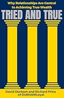 Tried and True: Why Relationships Are Central to Achieving True Wealth 1964046203 Book Cover