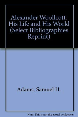 Alexander Woollcott: His Life and His World (Se... 0836955188 Book Cover