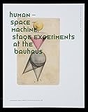 Human€“Space€“Machine: Stage Experiments At The Bauhaus (Edition Bauhaus)