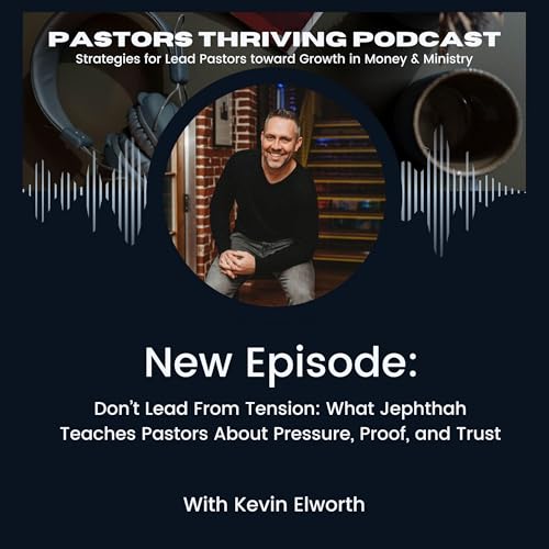 094 - Don&rsquo;t Lead From Tension: What Jephthah Teaches Pastors About Pressure, Proof, and Trust