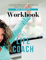 Formación y Certificación para Life Coach: Workbook (Spanish Edition) B0C6W5LZTQ Book Cover