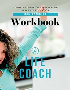 Formación y Certificación para Life Coach: Workbook (Spanish Edition)