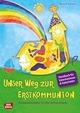 Unser Weg zur Erstkommunion, Handbuch für Katecheten und Katechetinnen: Gruppenstunden für die Vorbereitung