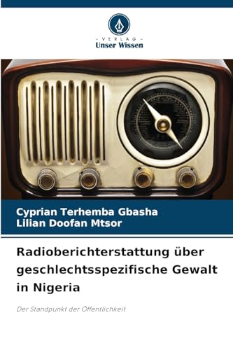 Radioberichterstattung über geschlechtsspezifische Gewalt in Nigeria: Der Standpunkt der Öffentlichkeit (German Edition)