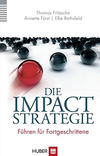Die Impact-Strategie: Führen für Fortgeschrittene Die Impact-Strategie: Führen für Fortgeschrittene